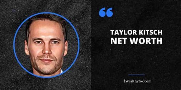 Discover The Untold Wealth Of Taylor Kitsch: Net Worth Insights
